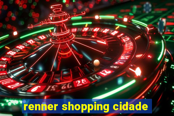 renner shopping cidade