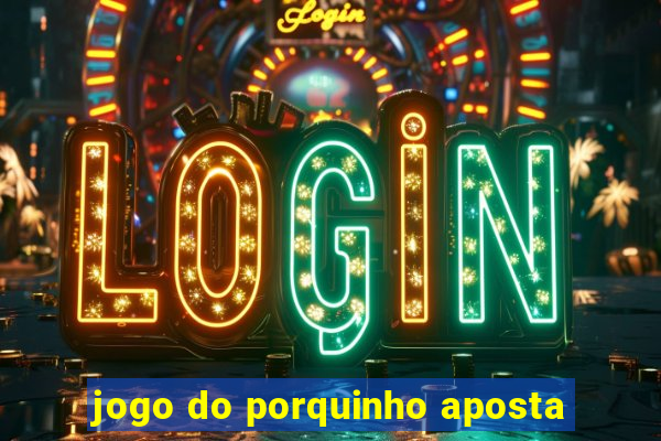 jogo do porquinho aposta