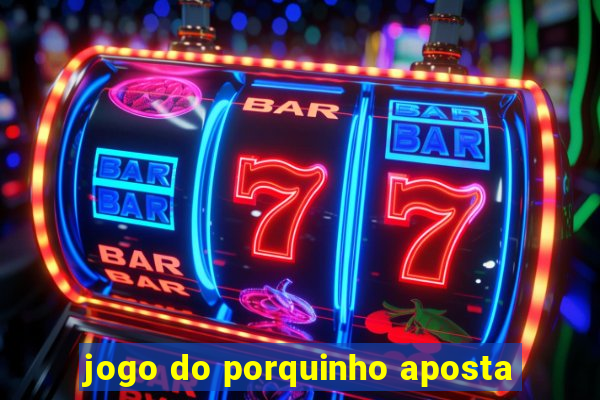 jogo do porquinho aposta