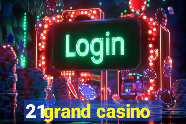 21grand casino