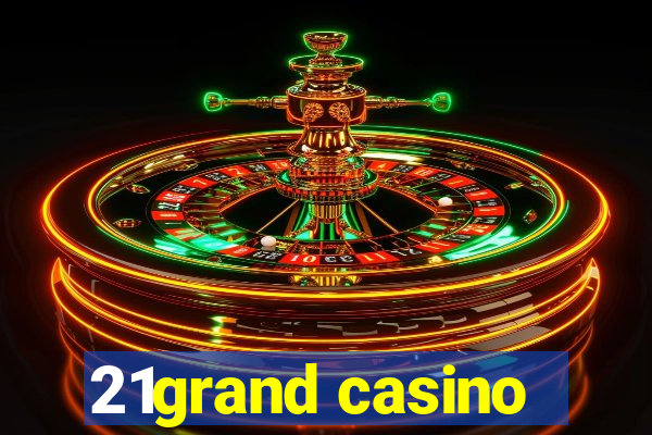 21grand casino