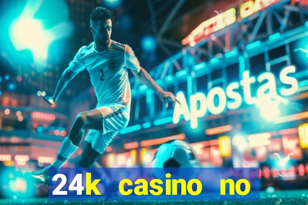 24k casino no deposit bonus