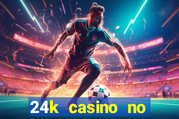 24k casino no deposit bonus