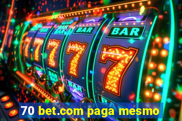 70 bet.com paga mesmo