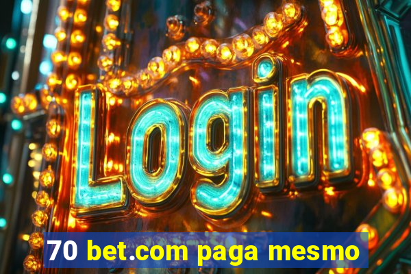 70 bet.com paga mesmo