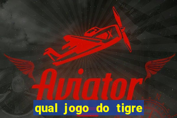 qual jogo do tigre da mais dinheiro