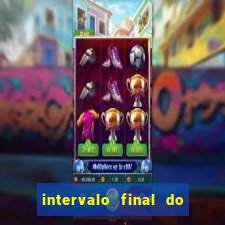 intervalo final do jogo 1bet