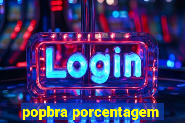 popbra porcentagem