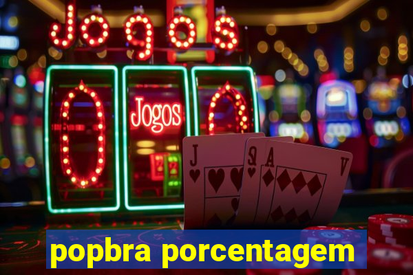 popbra porcentagem