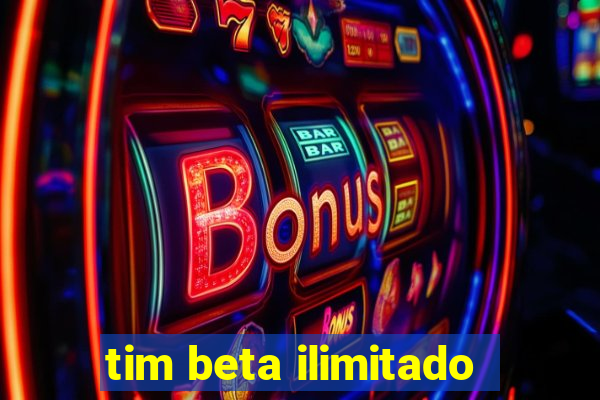 tim beta ilimitado