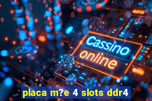 placa m?e 4 slots ddr4