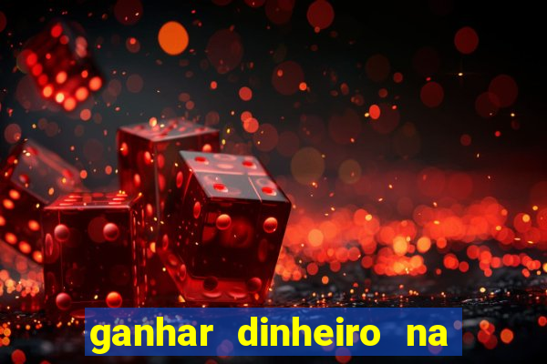 ganhar dinheiro na hora jogando