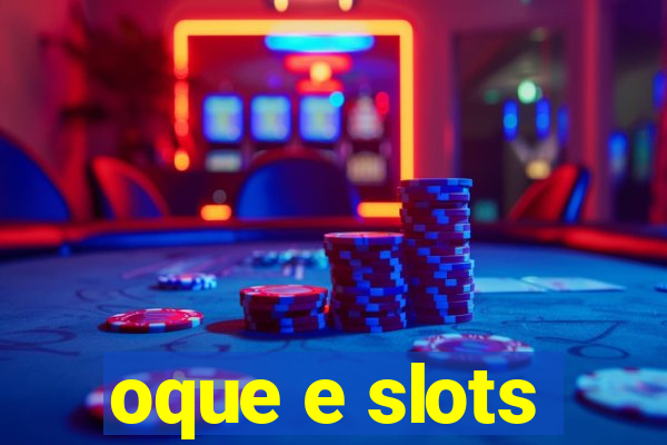 oque e slots