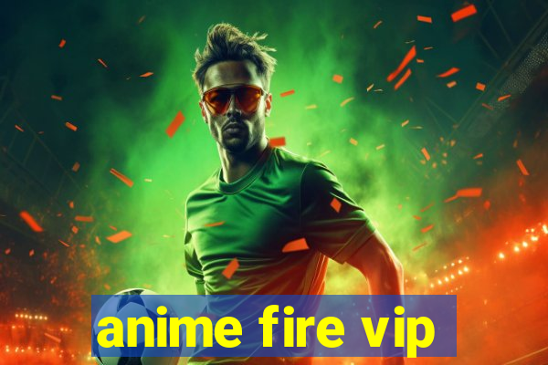 anime fire vip