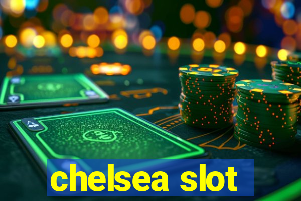 chelsea slot