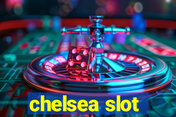 chelsea slot