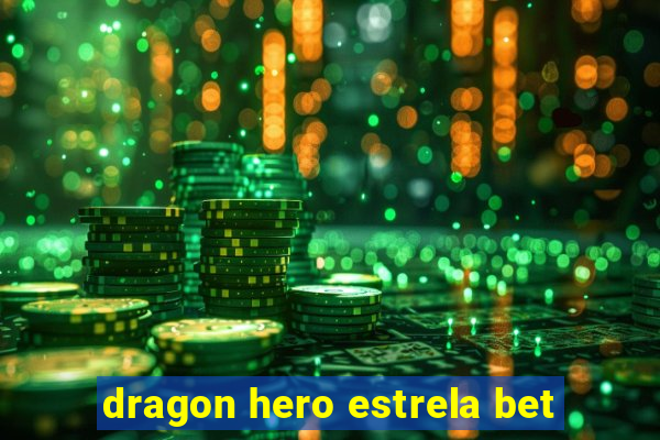 dragon hero estrela bet