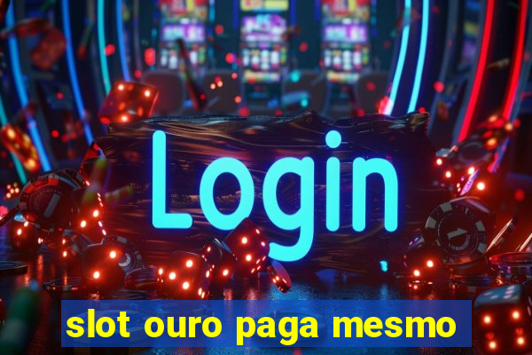 slot ouro paga mesmo