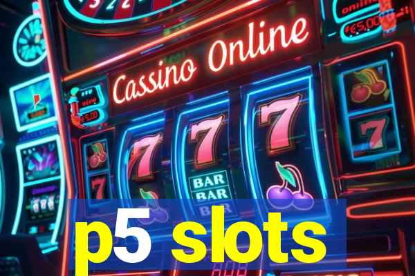 p5 slots