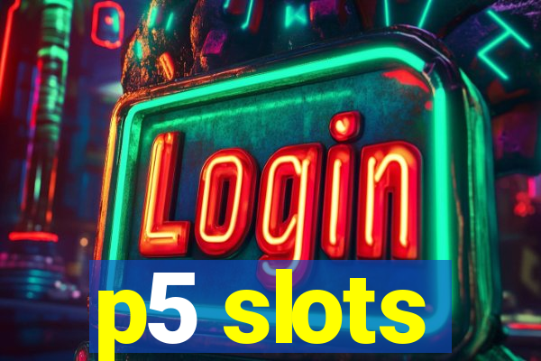 p5 slots