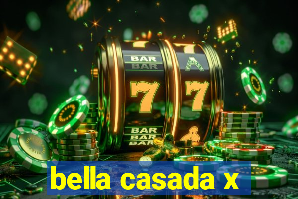 bella casada x