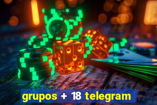 grupos + 18 telegram