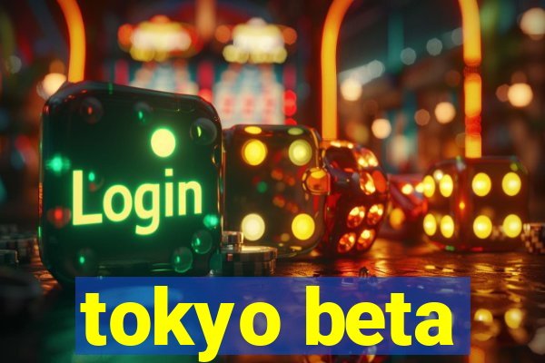 tokyo beta