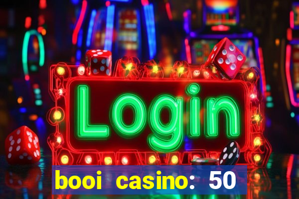 booi casino: 50 free spins no deposit