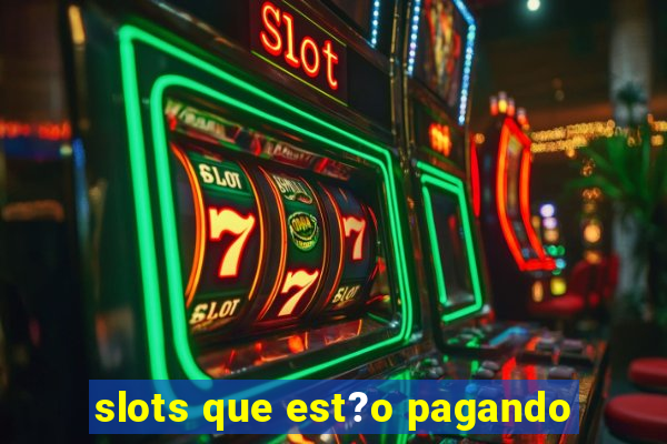 slots que est?o pagando