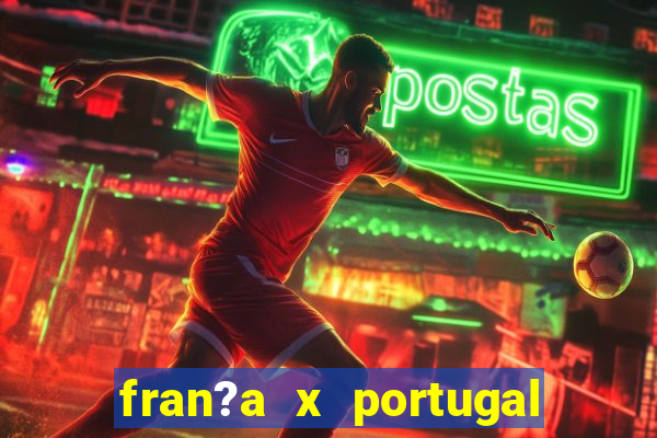 fran?a x portugal onde assistir