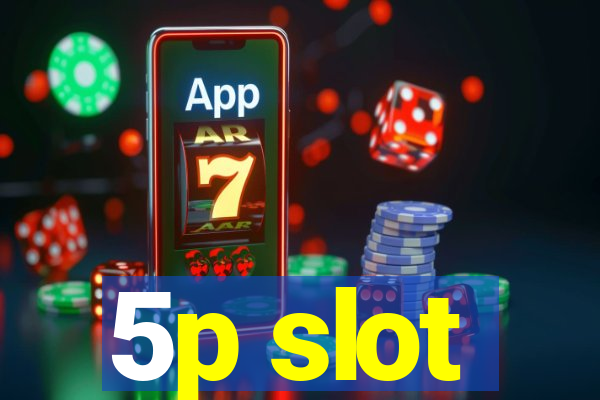 5p slot