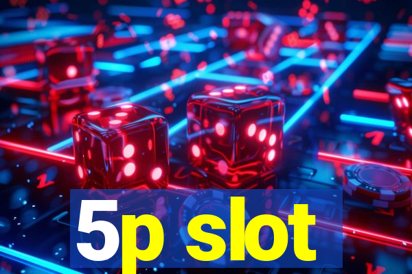 5p slot