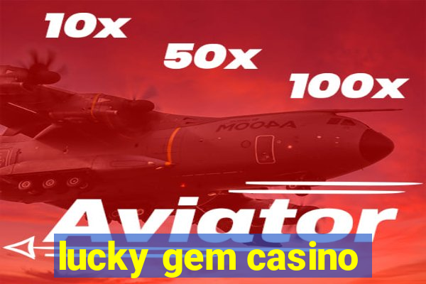 lucky gem casino