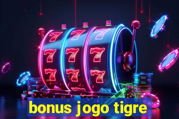 bonus jogo tigre