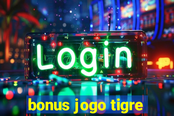 bonus jogo tigre