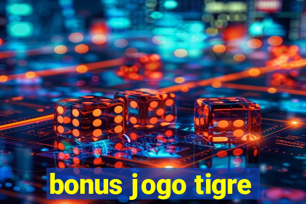 bonus jogo tigre