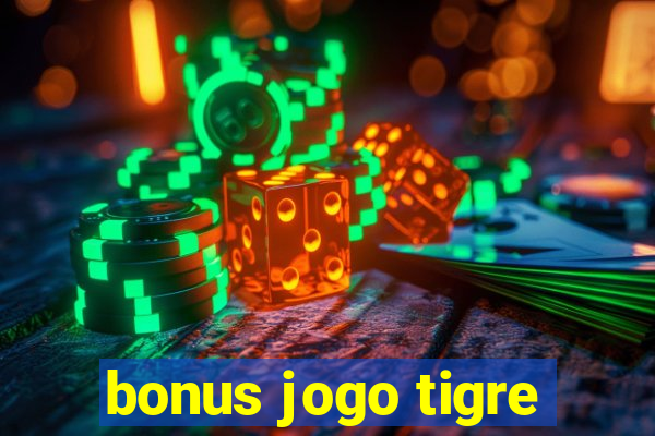 bonus jogo tigre