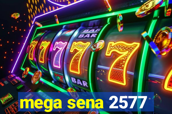 mega sena 2577