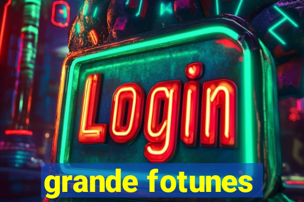 grande fotunes