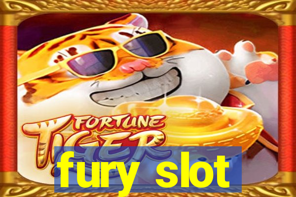 fury slot