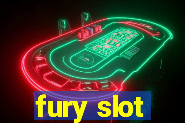 fury slot