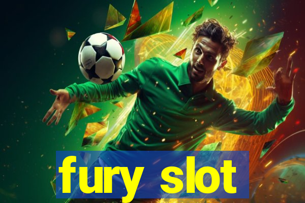 fury slot