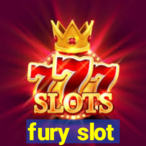 fury slot