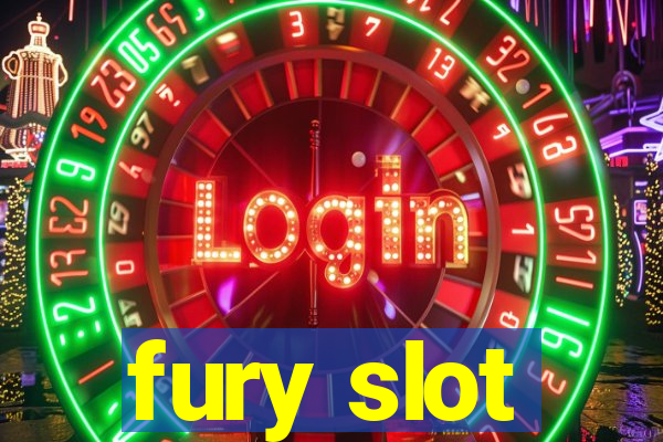 fury slot