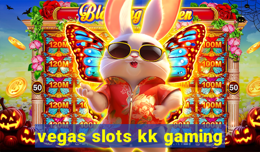 vegas slots kk gaming