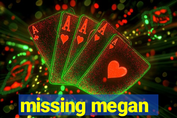 missing megan