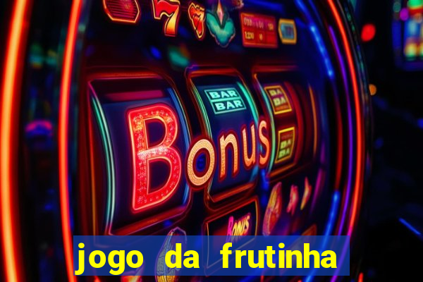 jogo da frutinha que ganha dinheiro