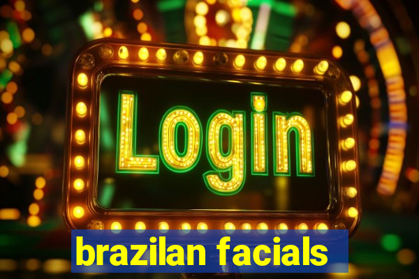 brazilan facials