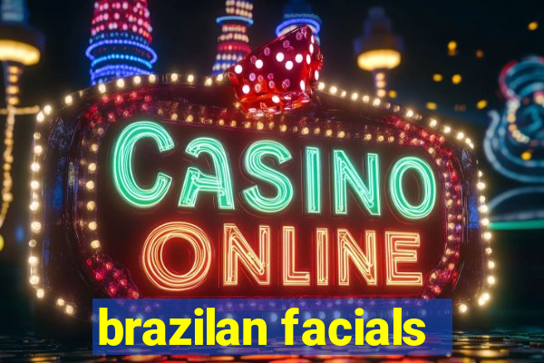 brazilan facials