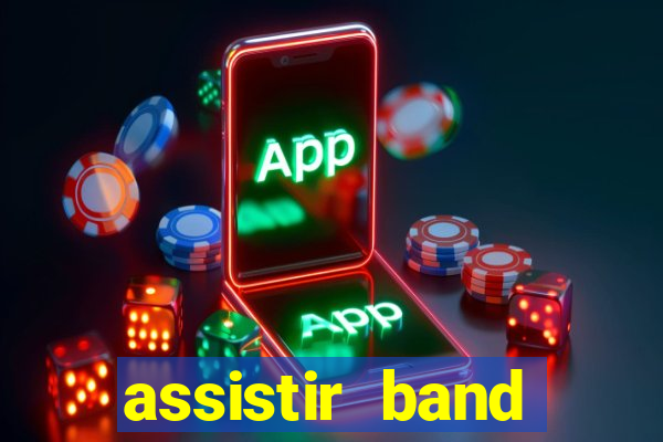 assistir band online ao vivo gratis